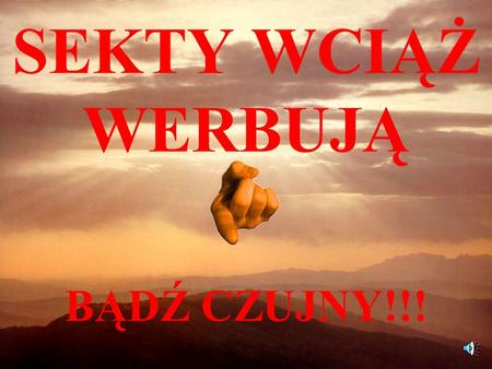 SEKTY WCIĄŻ WERBUJĄ BĄDŹ CZUJNY!!!.