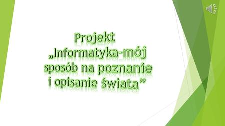 Projekt „Informatyka-mój sposób na poznanie i opisanie świata”