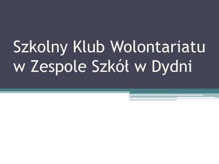 Szkolny Klub Wolontariatu w Zespole Szkół w Dydni.