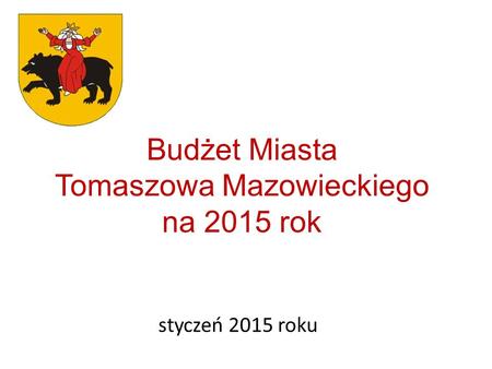 Budżet Miasta Tomaszowa Mazowieckiego na 2015 rok styczeń 2015 roku.
