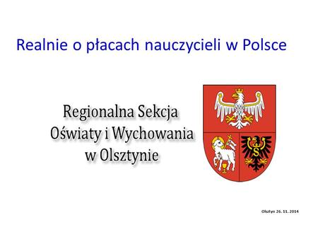Realnie o płacach nauczycieli w Polsce Olsztyn 26. 11. 2014.