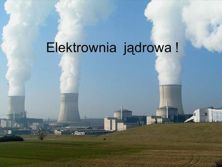Elektrownia jądrowa !.