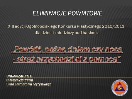XIII edycji Ogólnopolskiego Konkursu Plastycznego 2010/2011 dla dzieci i młodzieży pod hasłem: ELIMINACJE POWIATOWE.