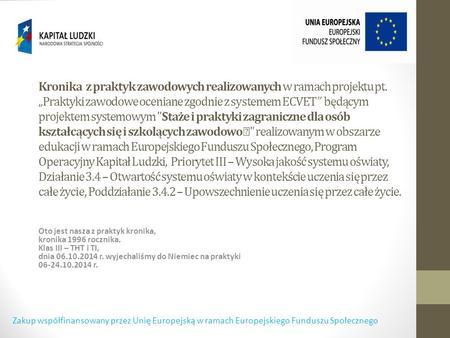 Kronika z praktyk zawodowych realizowanych w ramach projektu pt. „Praktyki zawodowe oceniane zgodnie z systemem ECVET” będącym projektem systemowym Staże.