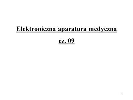 Elektroniczna aparatura medyczna cz. 09