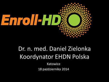 Dr. n. med. Daniel Zielonka Koordynator EHDN Polska