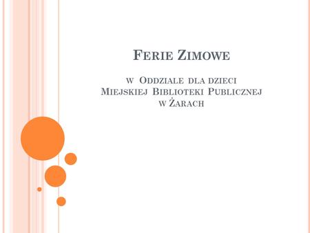 F ERIE Z IMOWE W O DDZIALE DLA DZIECI M IEJSKIEJ B IBLIOTEKI P UBLICZNEJ W Ż ARACH.