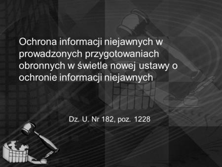 Ochrona informacji niejawnych w prowadzonych przygotowaniach obronnych w świetle nowej ustawy o ochronie informacji niejawnych Dz. U. Nr 182, poz. 1228.