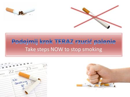 Podejmij krok TERAZ rzucić palenie Take steps NOW to stop smoking
