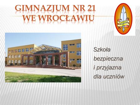 Szkołabezpieczna i przyjazna dla uczniów.  Zdobywając 16750 głosów, zajęliśmy 1.miejsce w plebiscycie zorganizowanym przez portal www.wroclaw.naszemiasto.plwww.wroclaw.naszemiasto.pl.