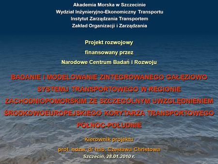 Akademia Morska w Szczecinie Wydział Inżynieryjno-Ekonomiczny Transportu Instytut Zarządzania Transportem Zakład Organizacji i Zarządzania Projekt rozwojowy.