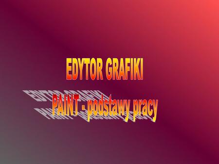 EDYTOR GRAFIKI PAINT - podstawy pracy.