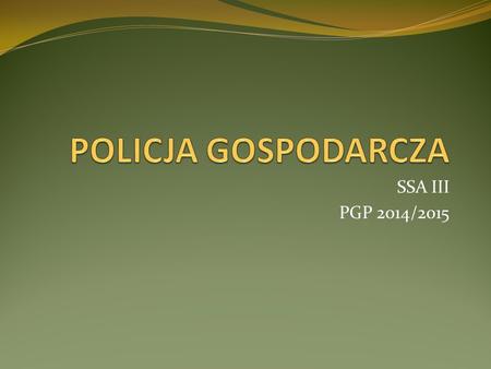 POLICJA GOSPODARCZA SSA III PGP 2014/2015.