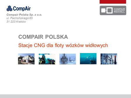 COMPAIR POLSKA Stacje CNG dla floty wózków widłowych Compair Polska Sp. z o.o. ul. Pachońskiego 65 31 223 Kraków.