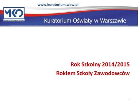 Rok Szkolny 2014/2015 Rokiem Szkoły Zawodowców 1.