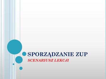 SPORZĄDZANIE ZUP SCENARIUSZ LEKCJI.