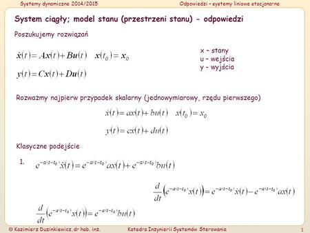 Systemy dynamiczne 2014/2015Odpowiedzi – systemy liniowe stacjonarne  Kazimierz Duzinkiewicz, dr hab. inż.Katedra Inżynierii Systemów Sterowania 1 System.