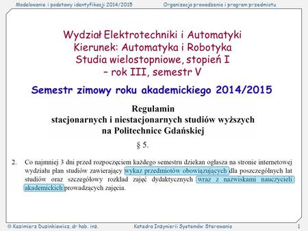 Modelowanie i podstawy identyfikacji 2014/2015Organizacja prowadzenia i program przedmiotu  Kazimierz Duzinkiewicz, dr hab. inż.Katedra Inżynierii Systemów.