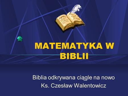Biblia odkrywana ciągle na nowo Ks. Czesław Walentowicz