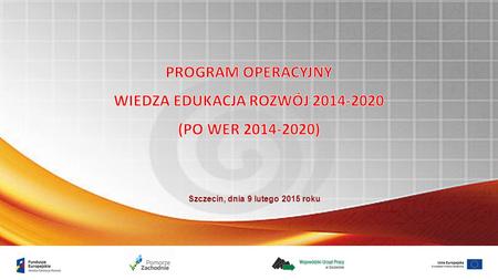 Szczecin, dnia 9 lutego 2015 roku. Działanie 1.1 Wsparcie osób młodych pozostających bez pracy na regionalnym rynku pracy Poddziałanie 1.1.2 Wsparcie.