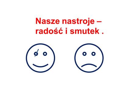 Nasze nastroje – radość i smutek .