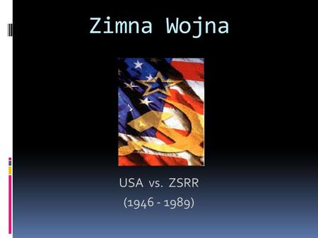 Zimna Wojna USA vs. ZSRR (1946 - 1989).
