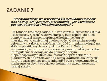 Przeprowadzenie we wszystkich klasach konwersatoriów pod hasłem „Mój przyjaciel jest inwalidą – jak kształtować postawy akceptujące niepełnosprawność?”.