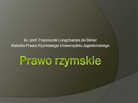 Prawo rzymskie ks. prof. Franciszek Longchamps de Bérier