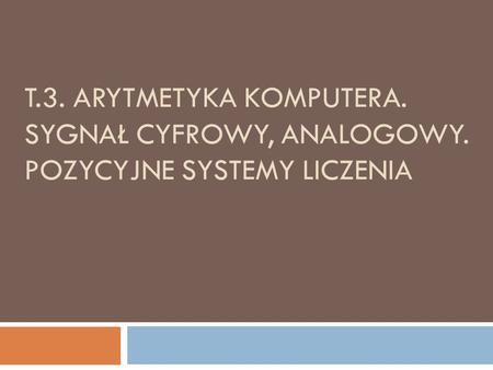 T. 3. Arytmetyka komputera. Sygnał cyfrowy, analogowy