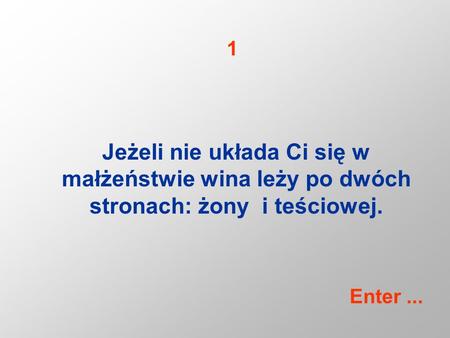 Jeżeli nie układa Ci się w małżeństwie wina leży po dwóch stronach: żony i teściowej. 1 Enter...