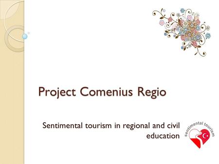 Project Comenius Regio Sentimental tourism in regional and civil education.