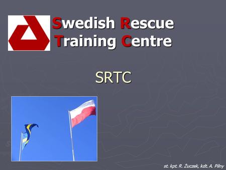 Swedish Rescue Training Centre SRTC st. kpt. R. Żuczek, kdt. A. Pilny.
