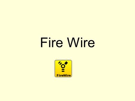 Fire Wire.