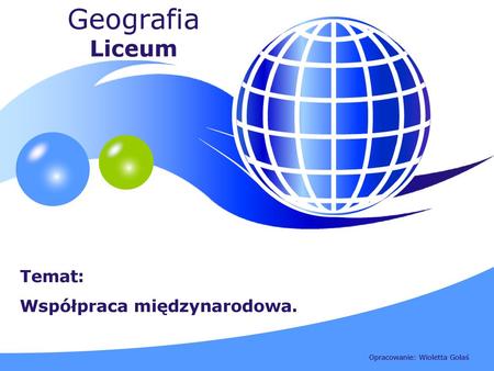 Geografia Liceum Temat: Współpraca międzynarodowa.