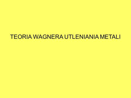 TEORIA WAGNERA UTLENIANIA METALI