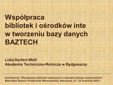 Współpraca bibliotek i ośrodków inte w tworzeniu bazy danych BAZTECH