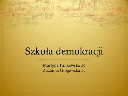 Szko ł a demokracji Martyna Pankowska 3c Zuzanna G ł ogowska 3c.