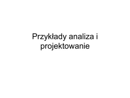 Przykłady analiza i projektowanie