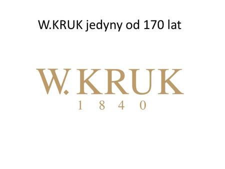 W.KRUK jedyny od 170 lat.