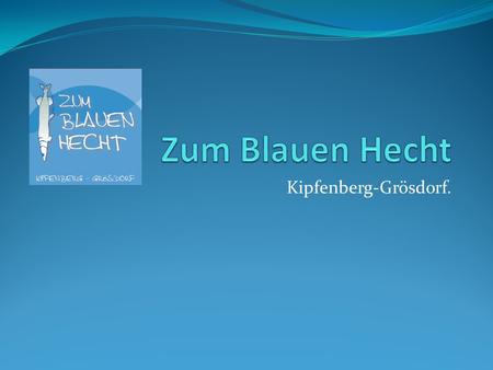 Kipfenberg-Grösdorf.. Praktykę zawodową odbyłyśmy w terminie 22.09-22.12.2013 r. w hotelu Zum Blauen Hecht w Kipfenberg-Grösdorf.