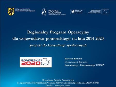 Regionalny Program Operacyjny dla województwa pomorskiego na lata 2014-2020 projekt do konsultacji społecznych II spotkanie Zespołu Zadaniowego ds. opracowania.