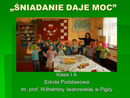 Klasa I A Szkoła Podstawowa im. prof. Wilhelminy Iwanowskiej w Pigży