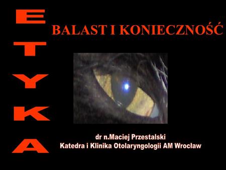 BALAST I KONIECZNOŚĆ „ETYKA – nie można nauczyć jej ani na kursie ani przymusić prawem ani skodyfikować.” K. Gibiński.