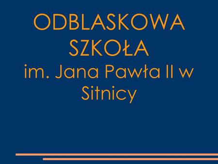 ODBLASKOWA SZKOŁA im. Jana Pawła II w Sitnicy