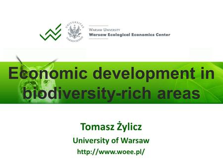 Economic development in biodiversity-rich areas Tomasz Żylicz University of Warsaw