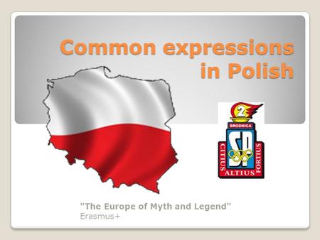 Common expressions in Polish The Europe of Myth and Legend Erasmus+