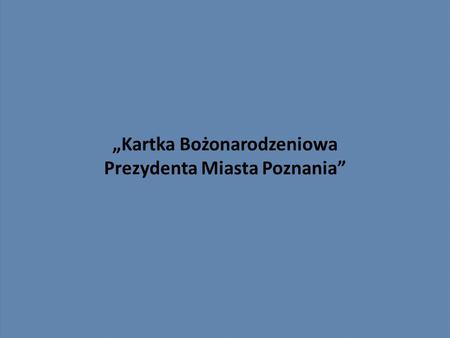 „Kartka Bożonarodzeniowa Prezydenta Miasta Poznania”