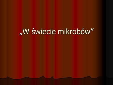 „W świecie mikrobów”.