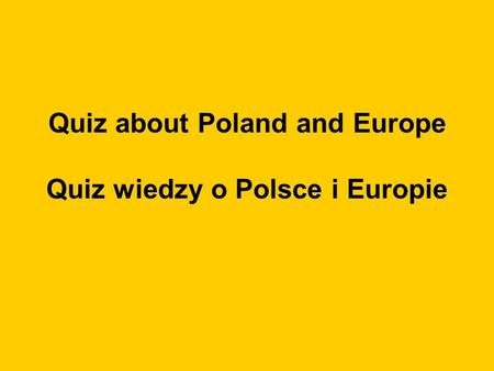 Quiz about Poland and Europe Quiz wiedzy o Polsce i Europie