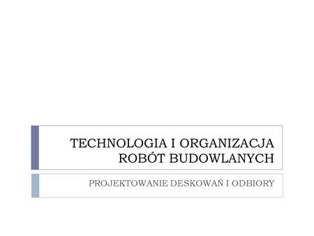 TECHNOLOGIA I ORGANIZACJA ROBÓT BUDOWLANYCH